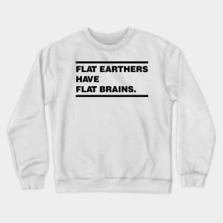 Flat Earthers are Dumb Crewneck Sweatshirt